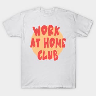 WORK AT HOME CLUB T-Shirt